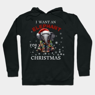 I Want An Elephant For Christmas  Elephant Lover Gift Hoodie